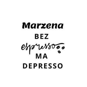 Kubek z dowolnym imieniem "Bez ekspresso ma depresso"