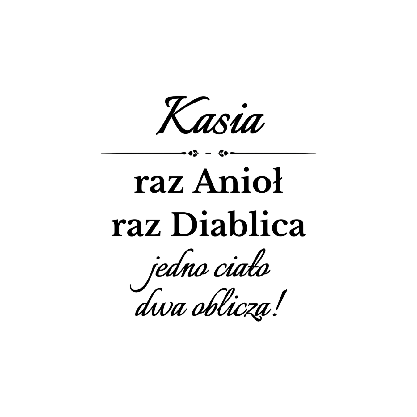 36 Kubek z dowolnym imieniem "Raz anioł, raz diablica- jedno ciało dwa oblicza"