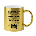 Kubek z dowolnym imieniem taty "Przystojny, mądry, skromny"