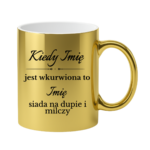 Kubek z dowolnymi imionami "Kiedy jest wkurwiona"