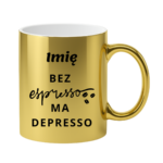 Kubek z dowolnym imieniem "Bez ekspresso ma depresso"