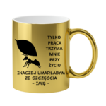 Kubek z dowolnym imieniem "Tylko praca trzyma mnie przy życiu"