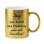 Kubek z dowolnym imieniem "Raz anioł, raz diablica- jedno ciało dwa oblicza"