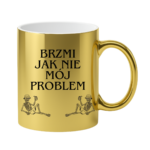 Kubek "Brzmi jak nie mój problem"