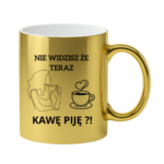 Kubek "Nie widzisz że teraz kawę piję?"