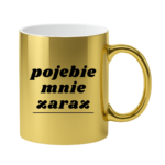 Kubek "Pojebie mnie zaraz"