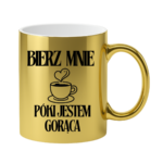 Kubek "Bierz mnie póki jestem gorąca"