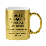 Kubek z dowolnym imieniem "Pamiętaj że jesteś edycją limitowaną"
