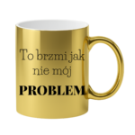 Kubek "To brzmi jak nie mój problem"