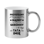 Kubek z dowolnym imieniem taty "Przystojny, mądry, skromny"