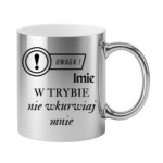 Kubek z dowolnym imieniem "Uwaga- w trybie nie wkurwiaj mnie"