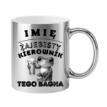 Kubek z dowolnym imieniem "Żajebisty kierownik tego bagna"
