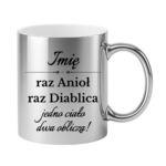 Kubek z dowolnym imieniem "Raz anioł, raz diablica- jedno ciało dwa oblicza"