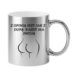 Kubek "Z opinią jest jak z dupą- każdy ma swoją"