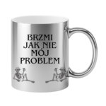 Kubek "Brzmi jak nie mój problem"
