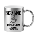 Kubek "Bierz mnie póki jestem gorąca"