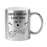 Kubek z dowolnymi imionami "Zawsze marzyłam o kimś takim jak ty"