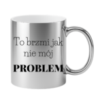 Kubek "To brzmi jak nie mój problem"