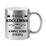 Kubek z dowolnym imieniem "A teraz królewna kawkę sobie strzeli"