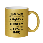 Kubek z dowolnym imieniem taty "Przystojny, mądry, skromny"