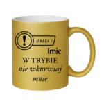 Kubek z dowolnym imieniem "Uwaga- w trybie nie wkurwiaj mnie"