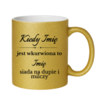 Kubek z dowolnymi imionami "Kiedy jest wkurwiona"