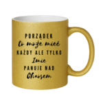 Kubek z dowolnym imieniem "Porządek to może mieć każdy"