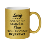 Kubek z dowolnym imieniem "Ona się nie starzeje"