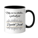 Kubek z dowolnym imieniem "Niby nie ma ideałów, a jednak jest dziadek"