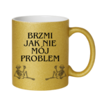 Kubek "Brzmi jak nie mój problem"