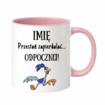 Kubek z dowolnym imieniem "Przestań zapierdzielać"