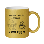 Kubek "Nie widzisz że teraz kawę piję?"