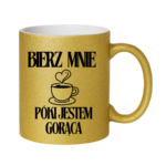 Kubek "Bierz mnie póki jestem gorąca"