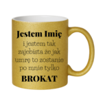 Kubek z dowolnym imieniem "Jestem tak zajebista"