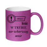 Kubek z dowolnym imieniem "Uwaga- w trybie nie wkurwiaj mnie"