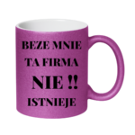 Kubek "Beze mnie ta firma nie istnieje"