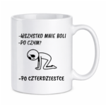 Kubek "Wszystko mnie boli...po czterdziestce"