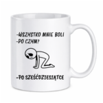 Kubek "Wszystko mnie boli...po sześćdziesiątce"