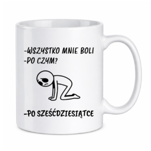 Kubek "Wszystko mnie boli...po sześćdziesiątce"