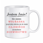 Kubek z dowolnym imieniem "Nie jestem wulgarna"
