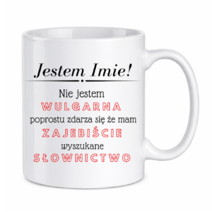 Kubek z dowolnym imieniem "Nie jestem wulgarna"