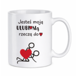 Kubek "Jesteś moją ulubioną rzeczą do ..."