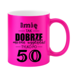 Kubek z dowolnym imieniem "Tak dobrze można wyglądać tylko po 50"