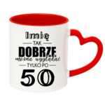 Kubek z dowolnym imieniem "Tak dobrze można wyglądać tylko po 50"