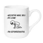 Kubek "Wszystko mnie boli...po czterdziestce"