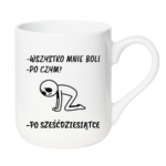 Kubek "Wszystko mnie boli...po sześćdziesiątce"