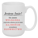Kubek z dowolnym imieniem "Nie jestem wulgarna"