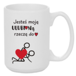Kubek "Jesteś moją ulubioną rzeczą do ..."