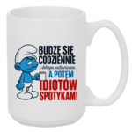 Kubek "Budzę się codziennie rano, a potem idiotów spotykam"