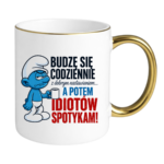 Kubek "Budzę się codziennie rano, a potem idiotów spotykam"
